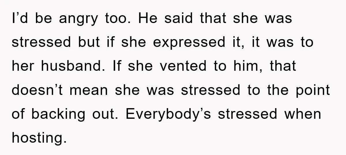 I’d be angry too. He said that she was stressed but if she expressed it, it was to her husband. If she vented to him, that doesn’t mean she was...