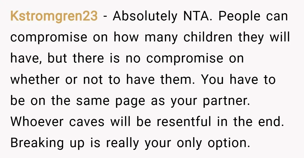 Kstromgren23 − Absolutely NTA. People can compromise on how many children they will have, but there is no compromise on whether or not to have them. You have to be...