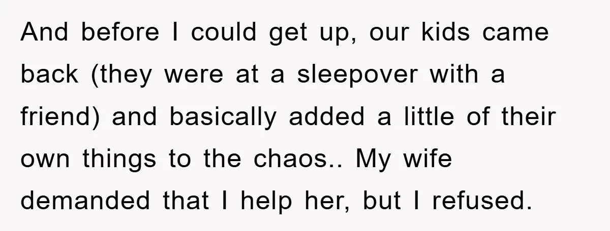 And before I could get up, our kids came back (they were at a sleepover with a friend) and basically added a little of their own things to the chaos.....