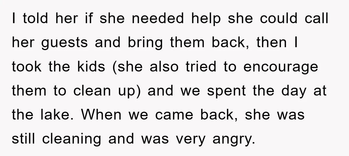 I told her if she needed help she could call her guests and bring them back, then I took the kids (she also tried to encourage them to clean up)...