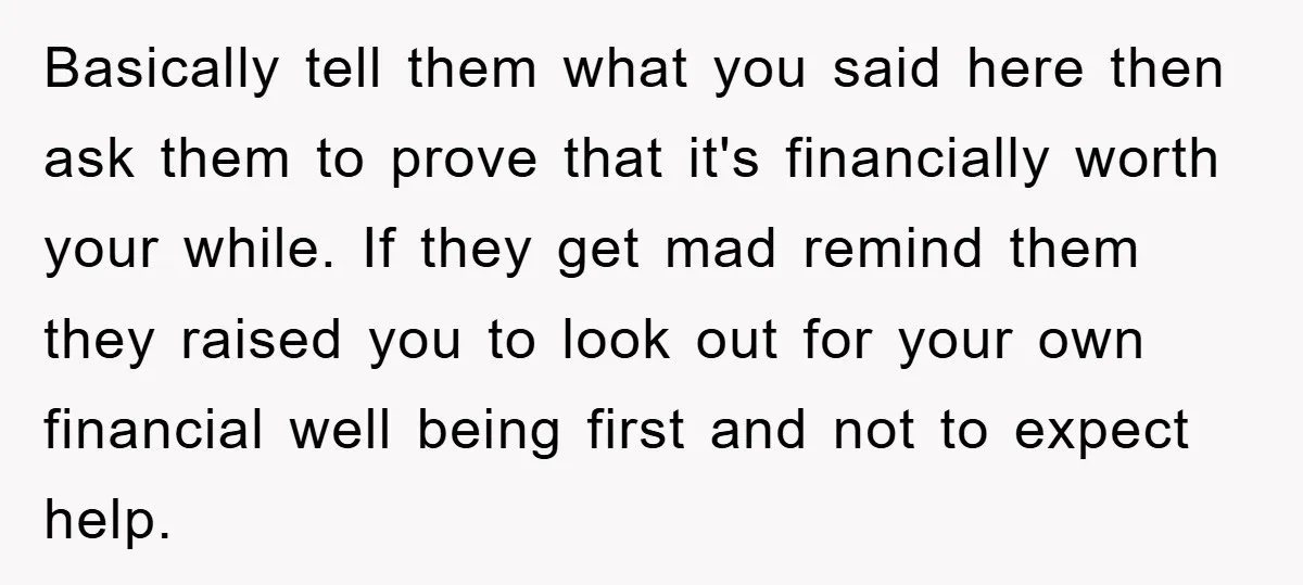 Basically tell them what you said here then ask them to prove that it's financially worth your while. If they get mad remind them they raised you to look out...