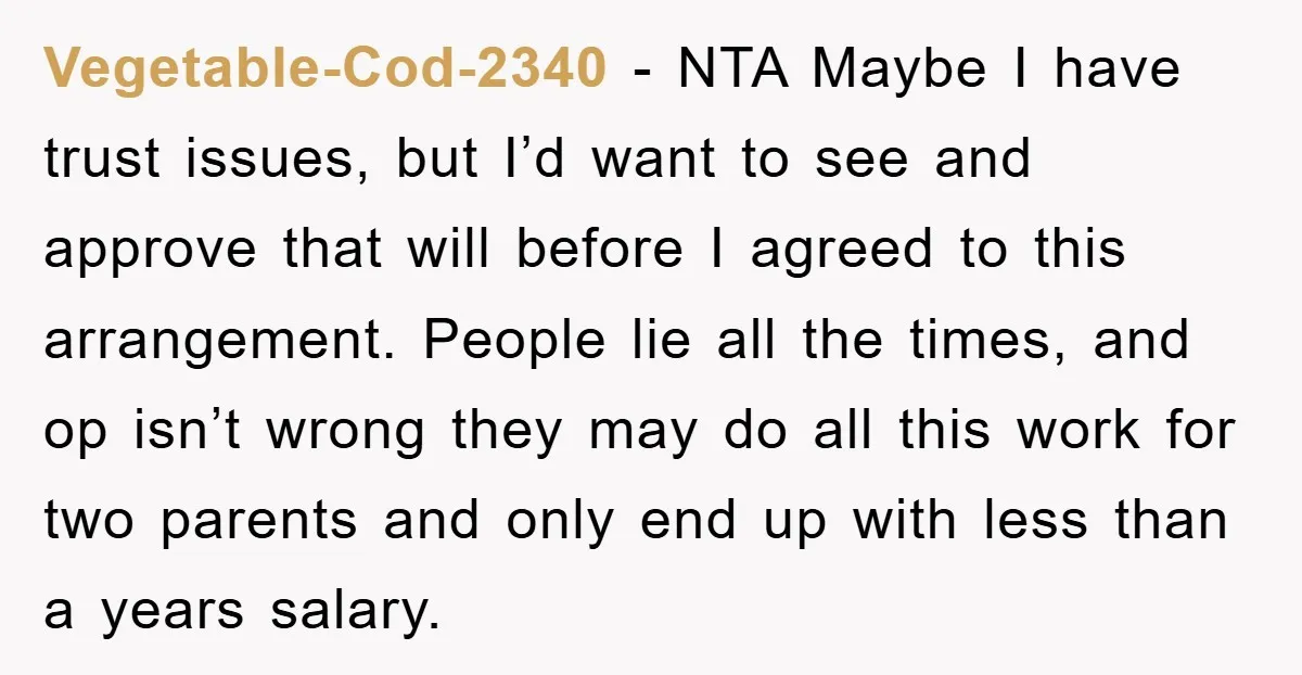 Vegetable-Cod-2340 − NTA Maybe I have trust issues, but I’d want to see and approve that will before I agreed to this arrangement. People lie all the times, and op...
