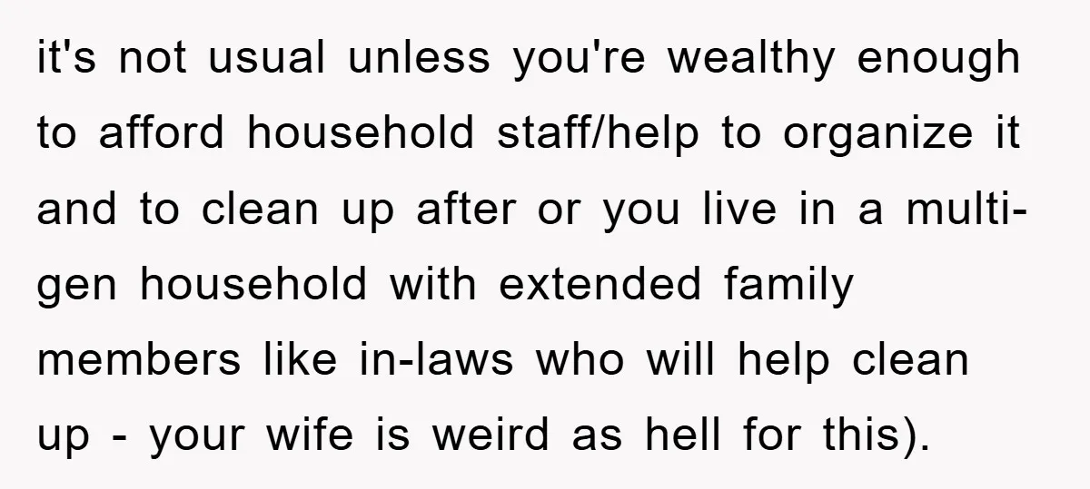 it's not usual unless you're wealthy enough to afford household staff/help to organize it and to clean up after or you live in a multi-gen household with extended family members...