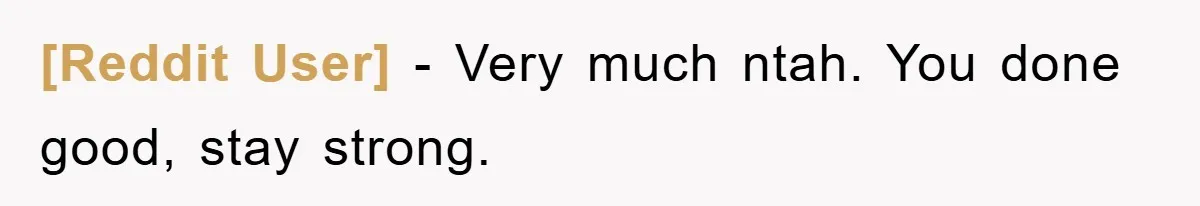 [Reddit User] − Very much ntah. You done good, stay strong.