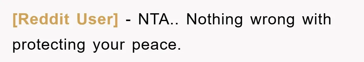 [Reddit User] − NTA.. Nothing wrong with protecting your peace.