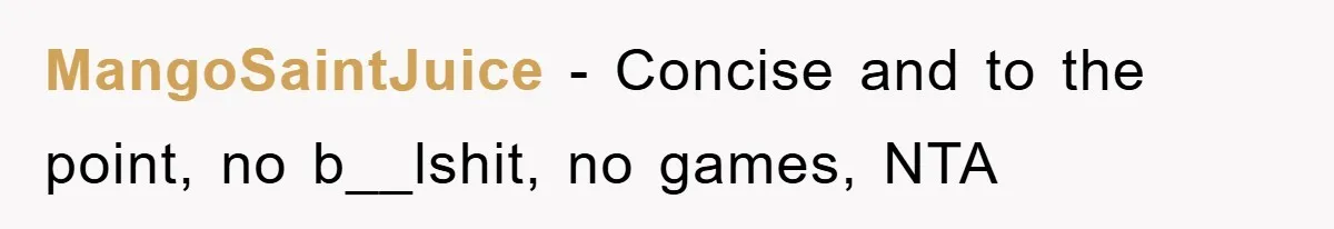 MangoSaintJuice − Concise and to the point, no b__lshit, no games, NTA