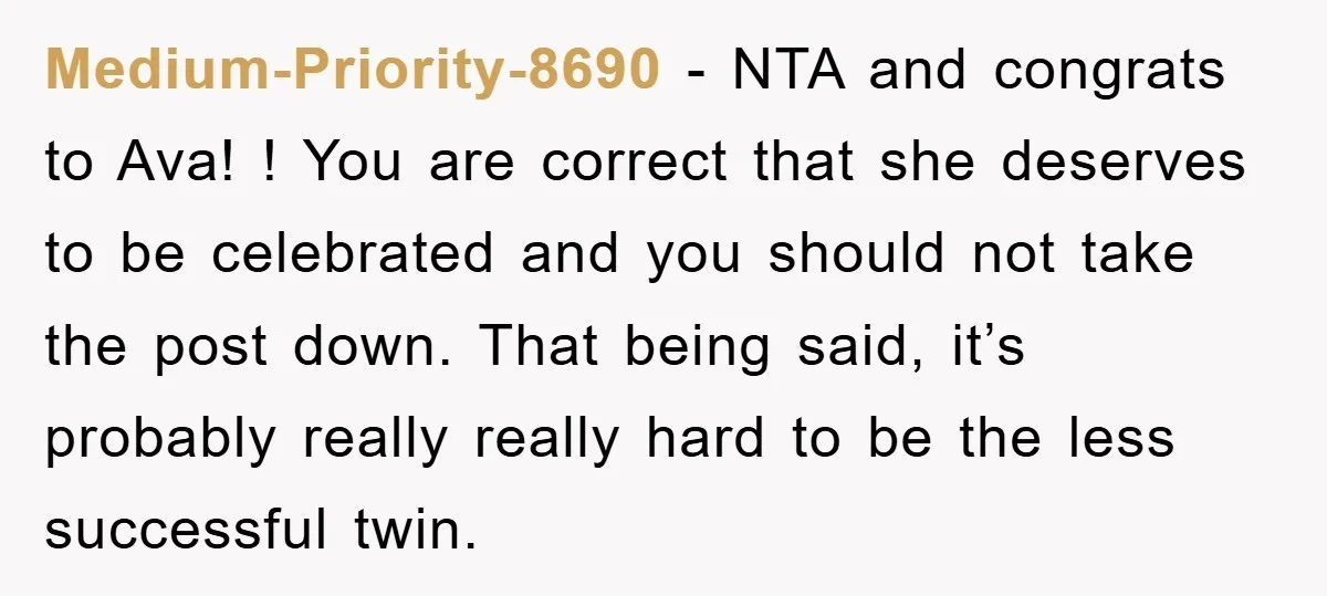Medium-Priority-8690 - NTA and congrats to Ava! ! You are correct that she deserves to be celebrated and you should not take the post down. That being said, it’s probably...