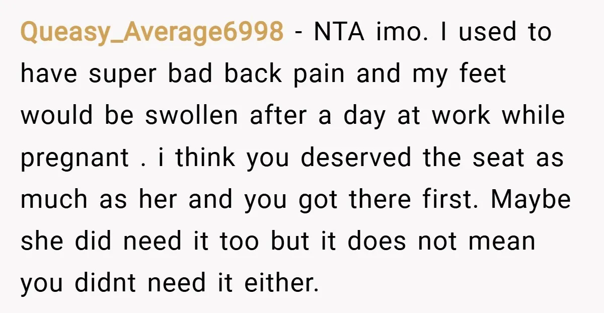 Queasy_Average6998 − NTA imo. I used to have super bad back pain and my feet would be swollen after a day at work while pregnant . i think you deserved...