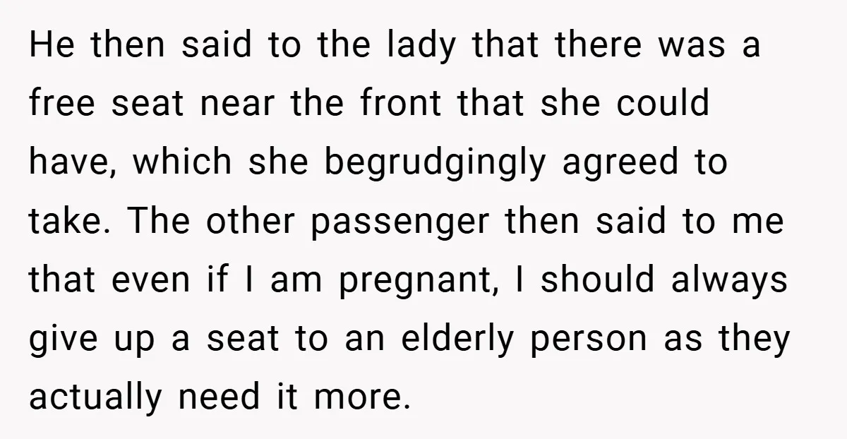 He then said to the lady that there was a free seat near the front that she could have, which she begrudgingly agreed to take. The other passenger then said...