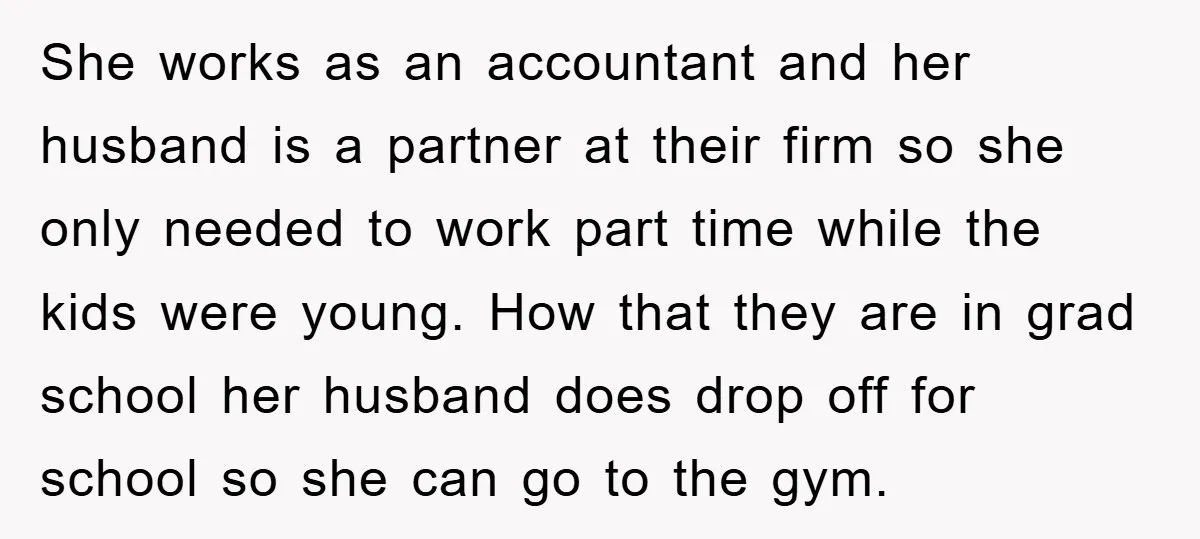 She works as an accountant and her husband is a partner at their firm so she only needed to work part time while the kids were young. How that they...