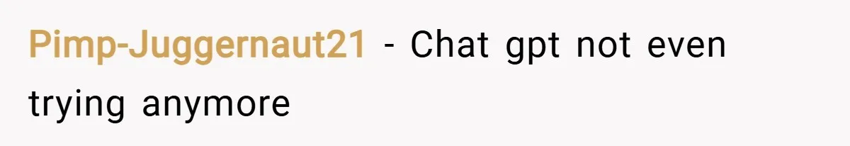Pimp-Juggernaut21 − Chat gpt not even trying anymore