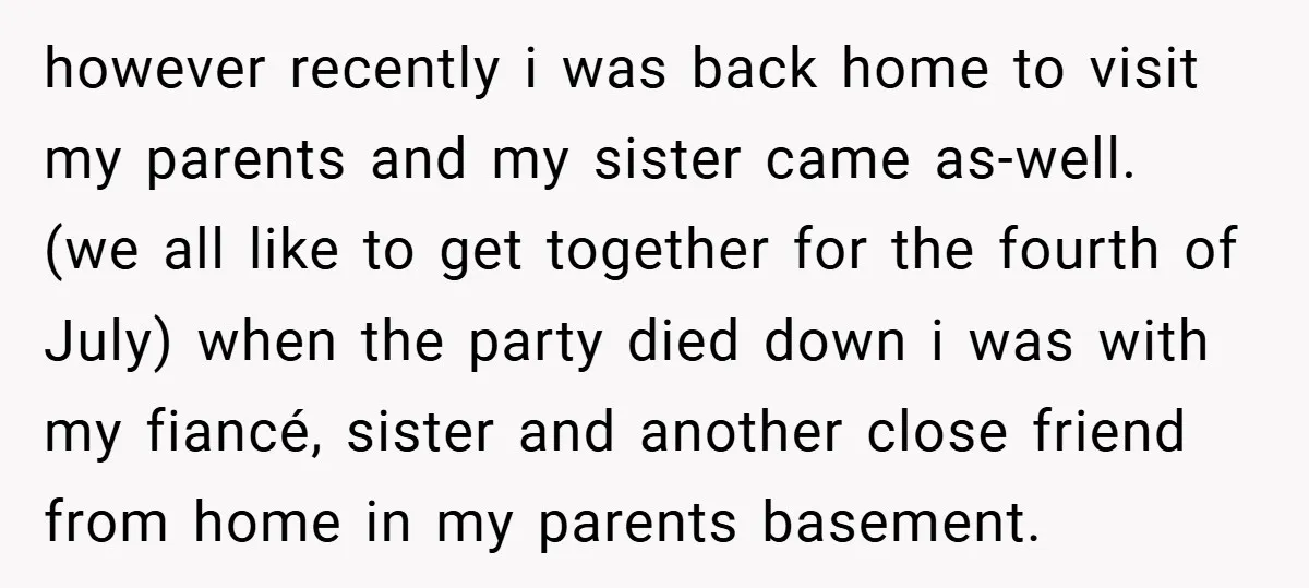 however recently i was back home to visit my parents and my sister came as-well. (we all like to get together for the fourth of July) when the party died...