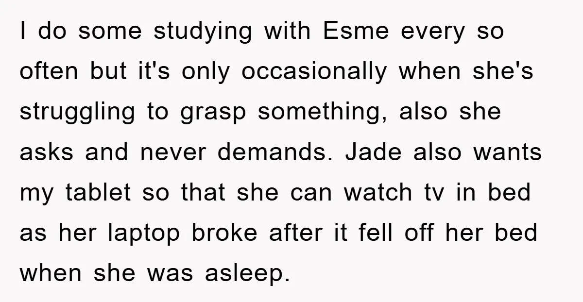 I do some studying with Esme every so often but it's only occasionally when she's struggling to grasp something, also she asks and never demands. Jade also wants my tablet...