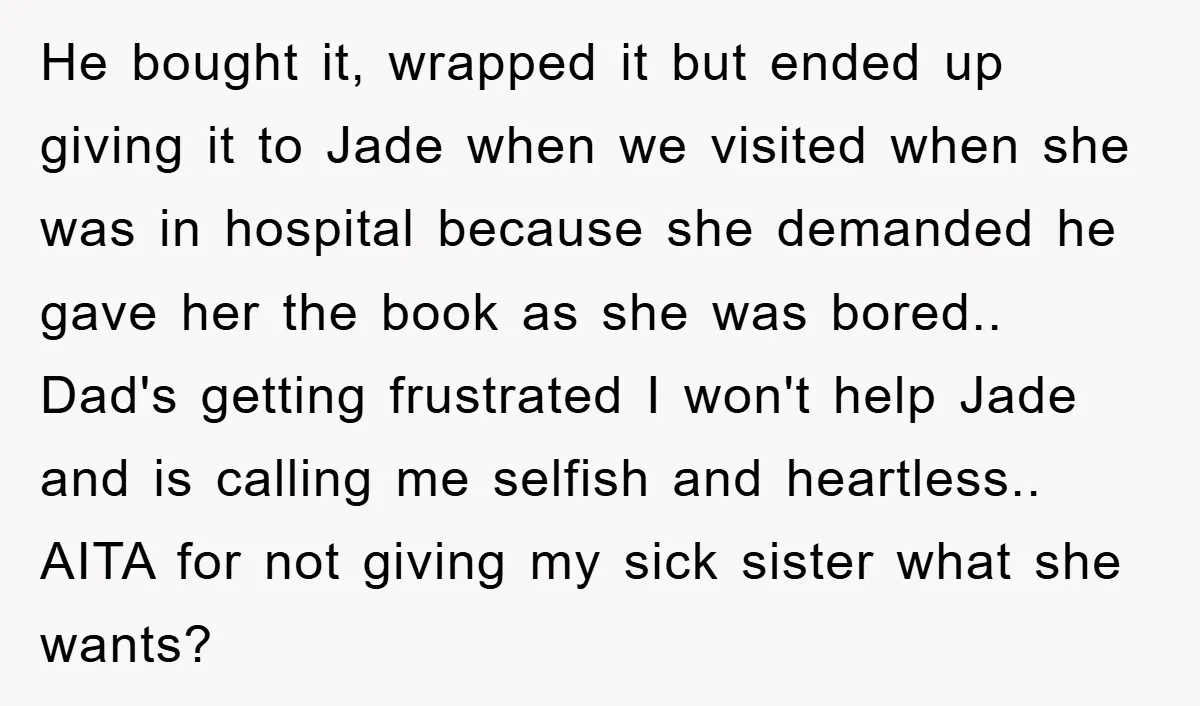 He bought it, wrapped it but ended up giving it to Jade when we visited when she was in hospital because she demanded he gave her the book as she...