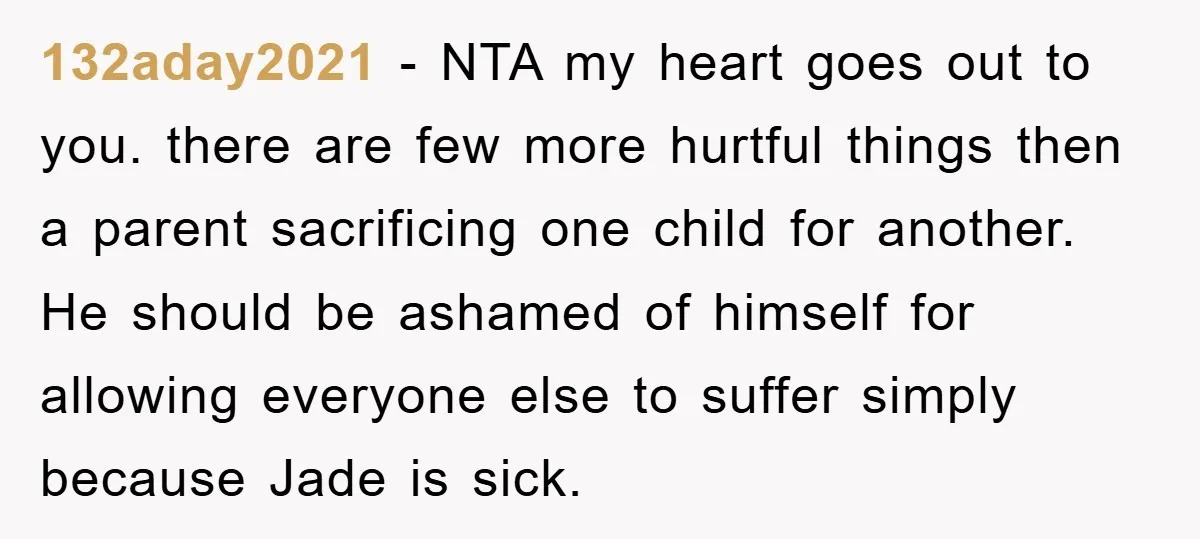 132aday2021 − NTA my heart goes out to you. there are few more hurtful things then a parent sacrificing one child for another. He should be ashamed of himself for...