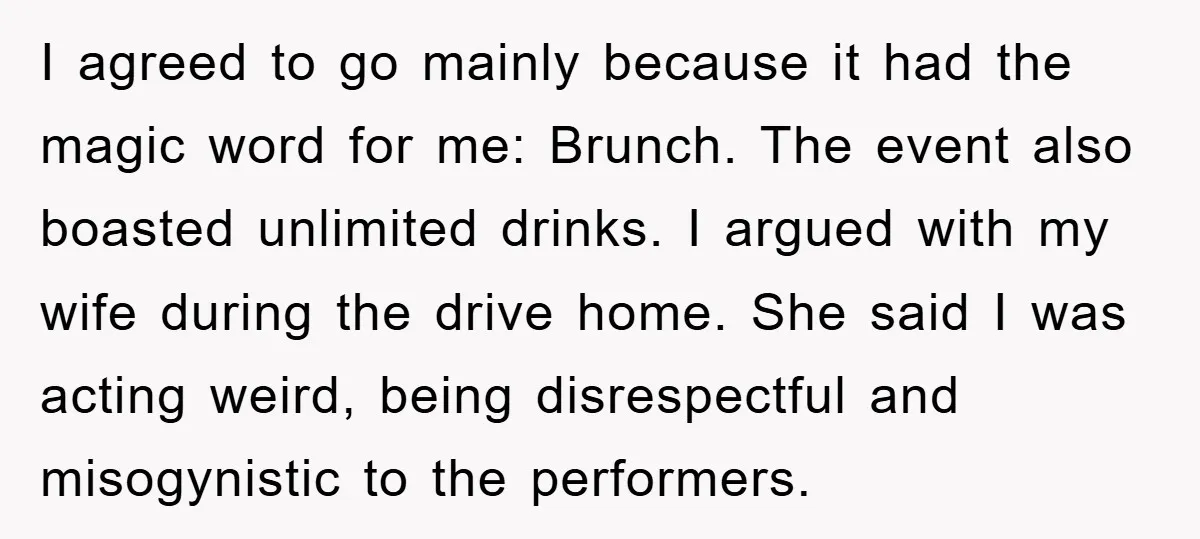 I agreed to go mainly because it had the magic word for me: Brunch. The event also boasted unlimited drinks. I argued with my wife during the drive home. She...