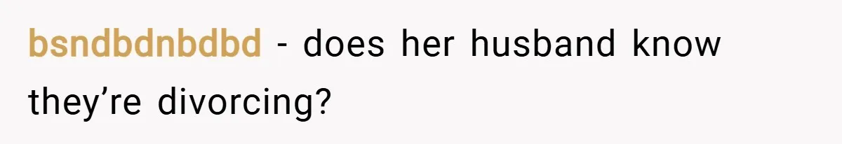 bsndbdnbdbd − does her husband know they’re divorcing?