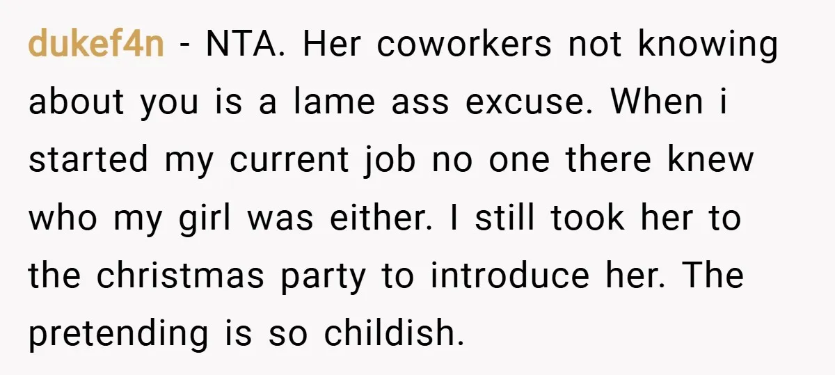 dukef4n − NTA. Her coworkers not knowing about you is a lame ass excuse. When i started my current job no one there knew who my girl was either. I...