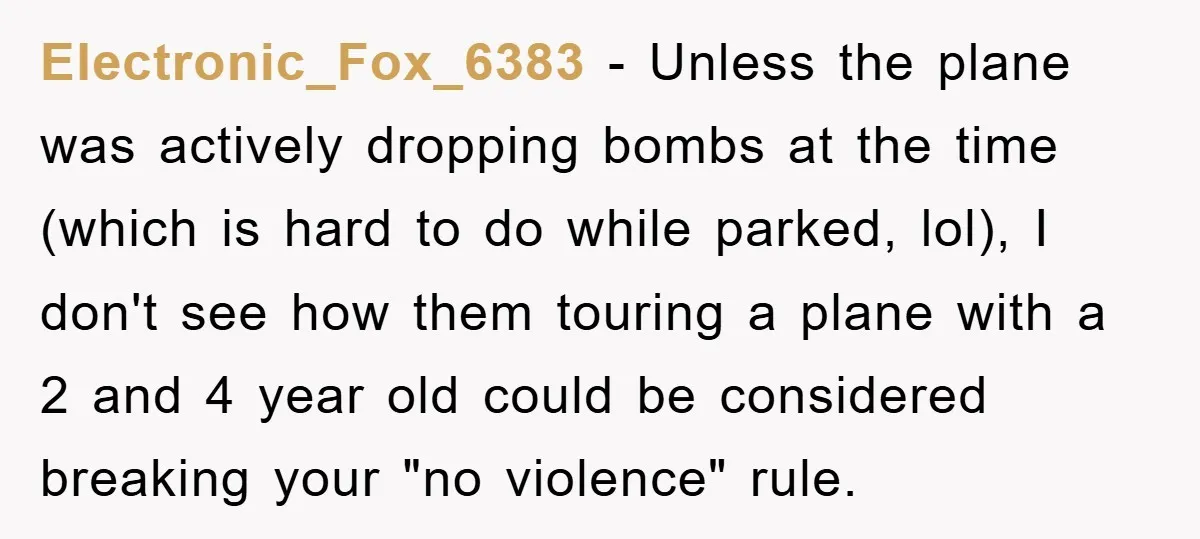 Electronic_Fox_6383 - Unless the plane was actively dropping bombs at the time (which is hard to do while parked, lol), I don't see how them touring a plane with a...