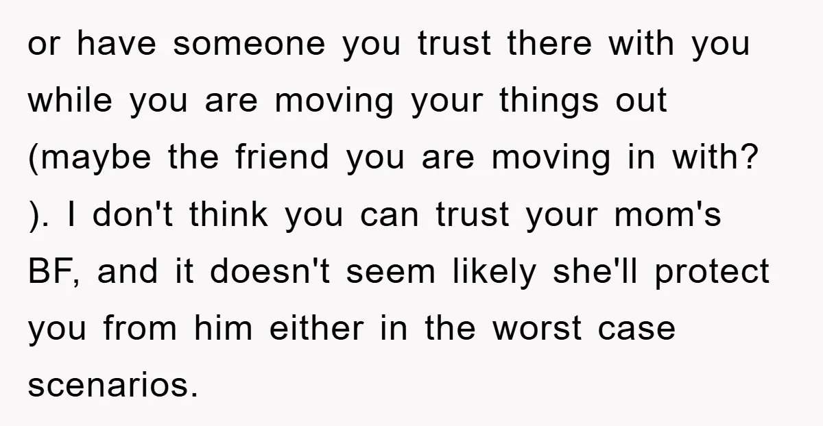 or have someone you trust there with you while you are moving your things out (maybe the friend you are moving in with? ). I don't think you can trust...
