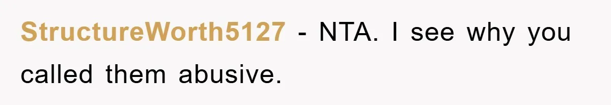 StructureWorth5127 - NTA. I see why you called them abusive.