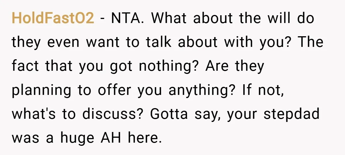 HoldFastO2 − NTA. What about the will do they even want to talk about with you? The fact that you got nothing? Are they planning to offer you anything? If...
