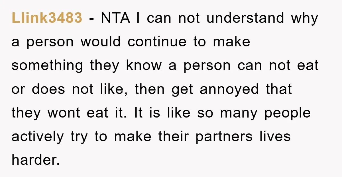 Llink3483 - NTA I can not understand why a person would continue to make something they know a person can not eat or does not like, then get annoyed that...