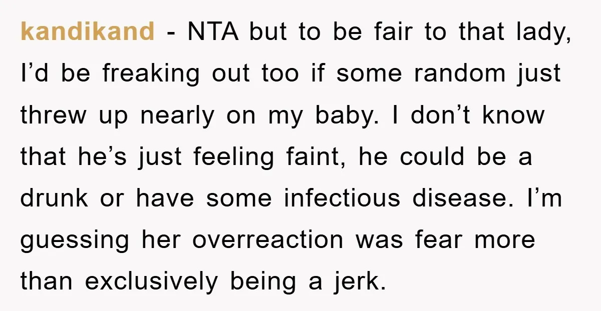 kandikand − NTA but to be fair to that lady, I’d be freaking out too if some random just threw up nearly on my baby. I don’t know that he’s...