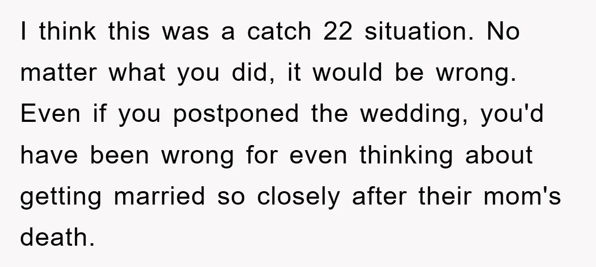 I think this was a catch 22 situation. No matter what you did, it would be wrong. Even if you postponed the wedding, you'd have been wrong for even thinking...