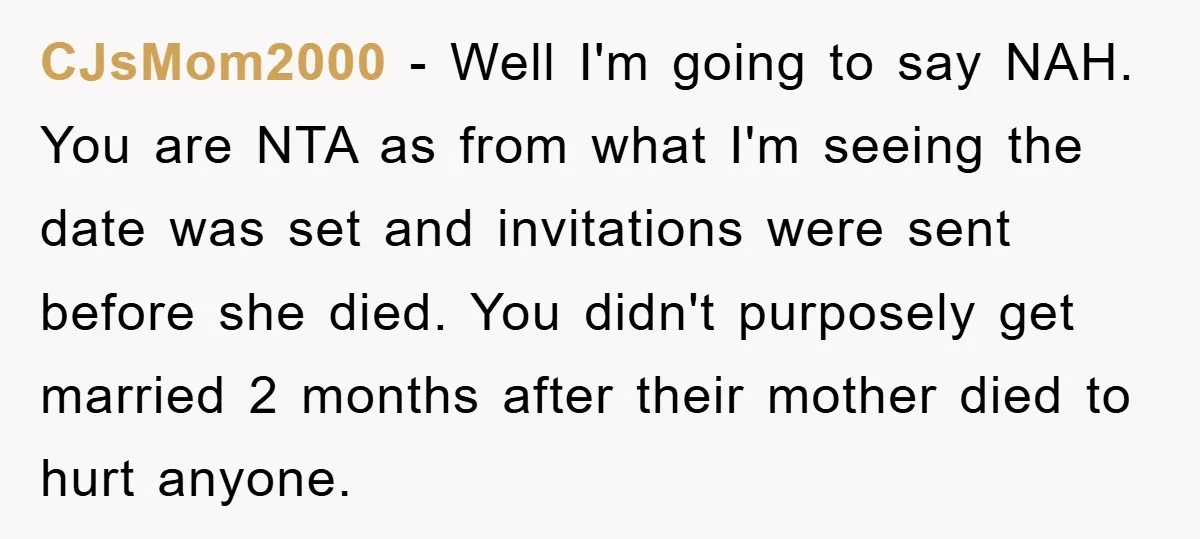CJsMom2000 - Well I'm going to say NAH. You are NTA as from what I'm seeing the date was set and invitations were sent before she died. You didn't purposely...