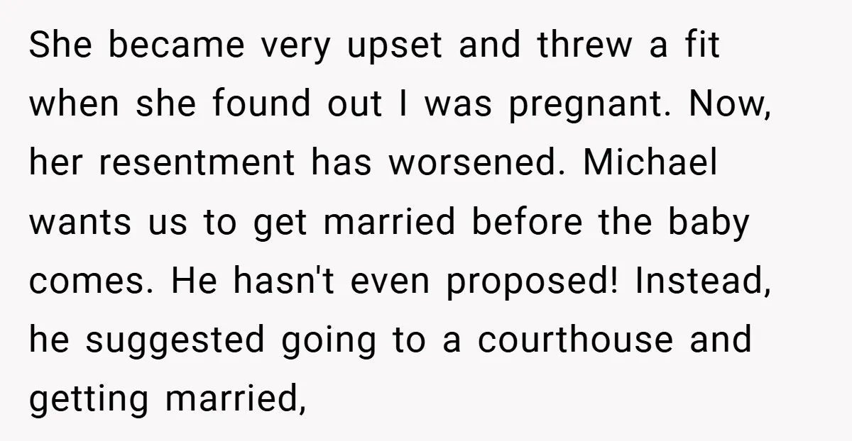 She became very upset and threw a fit when she found out I was pregnant. Now, her resentment has worsened. Michael wants us to get married before the baby comes....