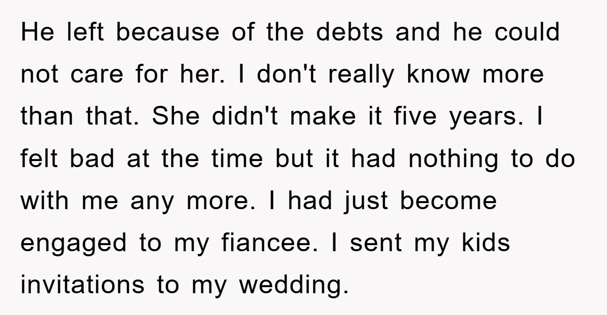 He left because of the debts and he could not care for her. I don't really know more than that. She didn't make it five years. I felt bad at...