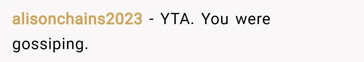 alisonchains2023 − YTA. You were gossiping.