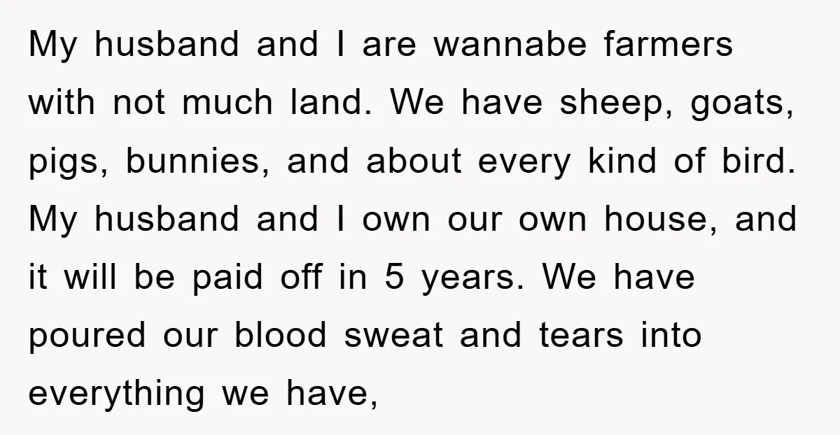 My husband and I are wannabe farmers with not much land. We have sheep, goats, pigs, bunnies, and about every kind of bird. My husband and I own our own...