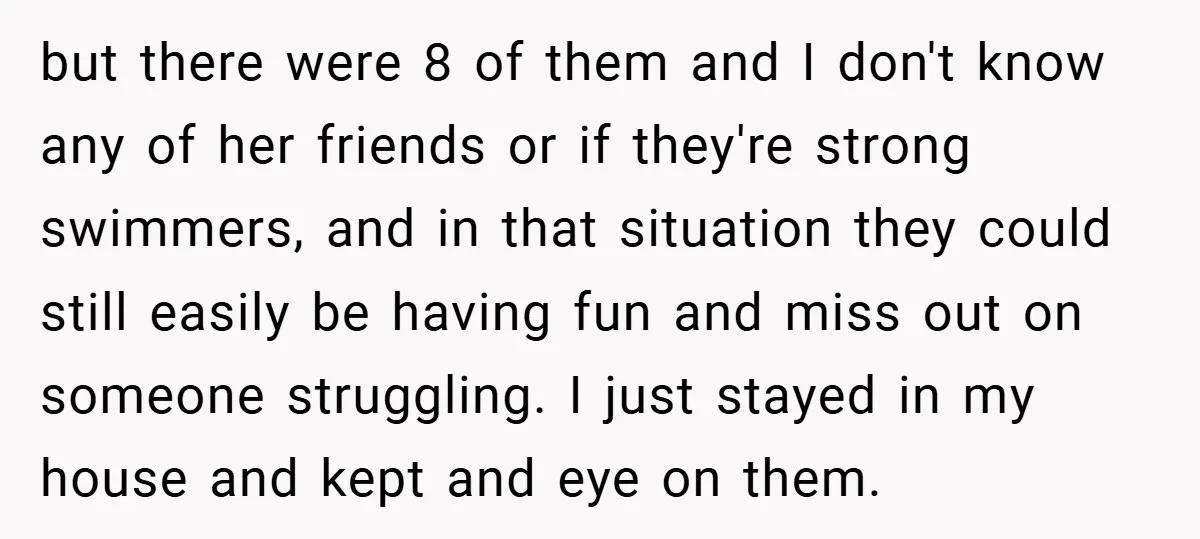 but there were 8 of them and I don't know any of her friends or if they're strong swimmers, and in that situation they could still easily be having fun...