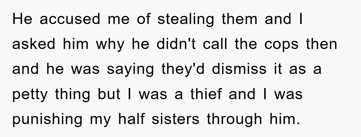 He accused me of stealing them and I asked him why he didn't call the cops then and he was saying they'd dismiss it as a petty thing but I...