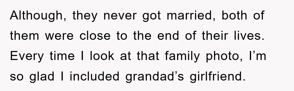 Although, they never got married, both of them were close to the end of their lives. Every time I look at that family photo, I’m so glad I included grandad’s...