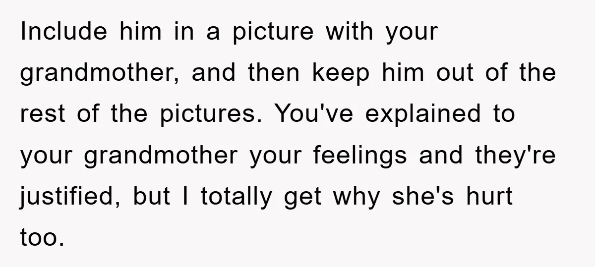 Include him in a picture with your grandmother, and then keep him out of the rest of the pictures. You've explained to your grandmother your feelings and they're justified, but...