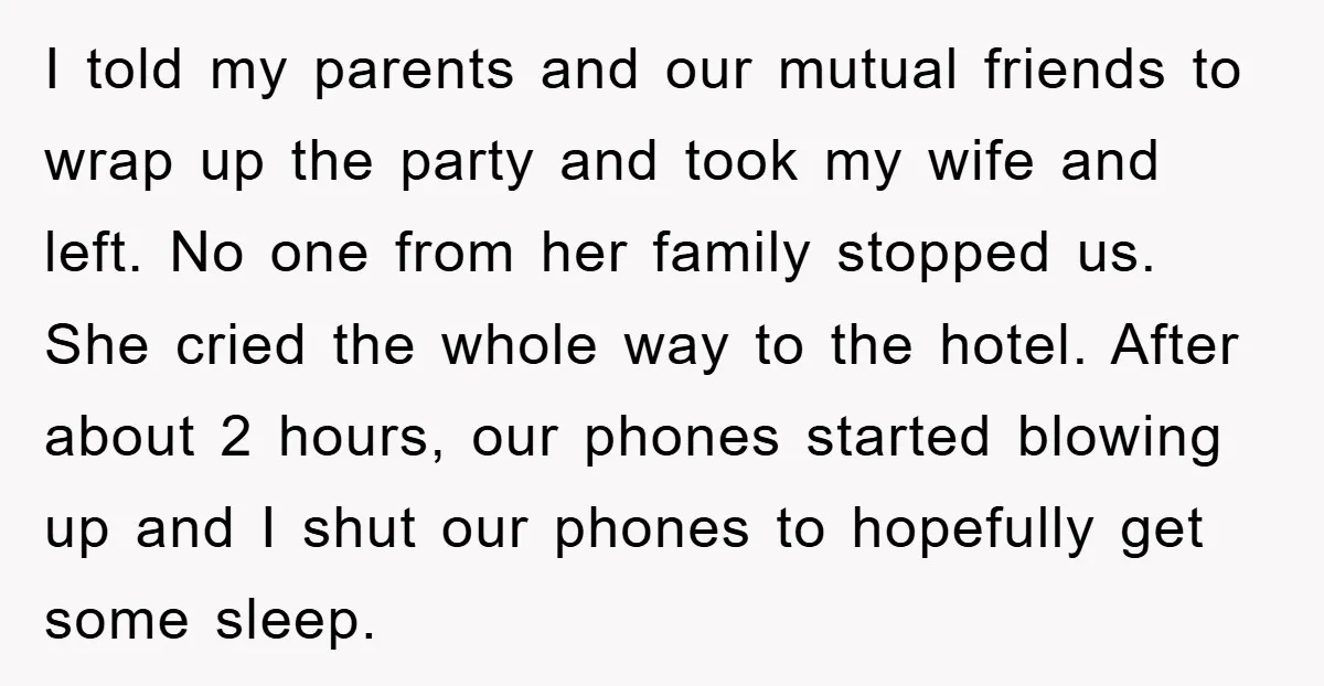 I told my parents and our mutual friends to wrap up the party and took my wife and left. No one from her family stopped us. She cried the whole...
