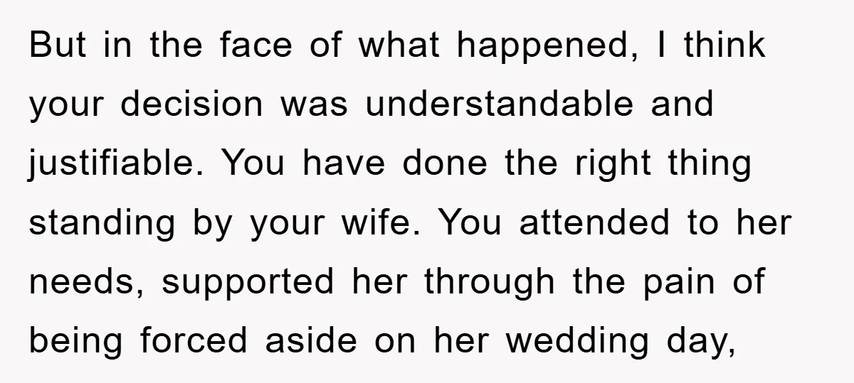 But in the face of what happened, I think your decision was understandable and justifiable. You have done the right thing standing by your wife. You attended to her needs,...