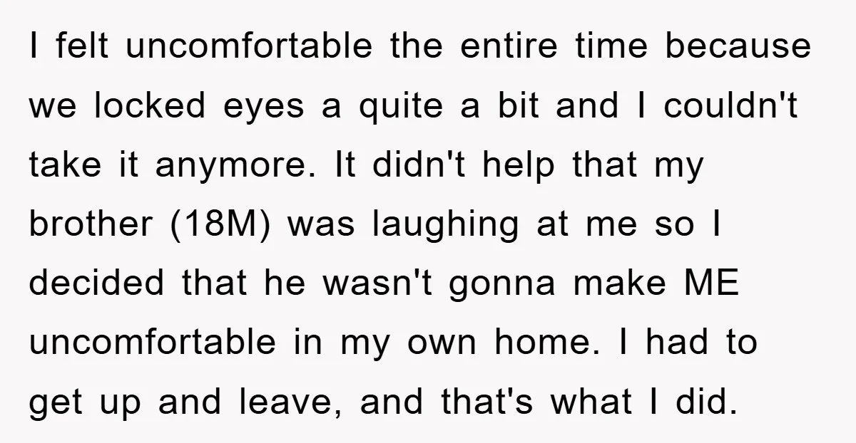 I felt uncomfortable the entire time because we locked eyes a quite a bit and I couldn't take it anymore. It didn't help that my brother (18M) was laughing at...