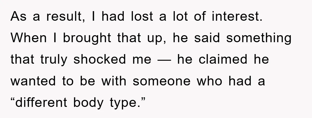 As a result, I had lost a lot of interest. When I brought that up, he said something that truly shocked me — he claimed he wanted to be with...