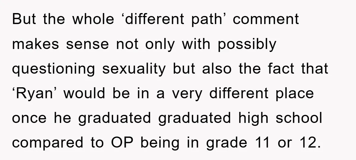But the whole ‘different path’ comment makes sense not only with possibly questioning sexuality but also the fact that ‘Ryan’ would be in a very different place once he graduated...