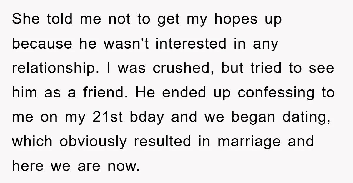 She told me not to get my hopes up because he wasn't interested in any relationship. I was crushed, but tried to see him as a friend. He ended up...