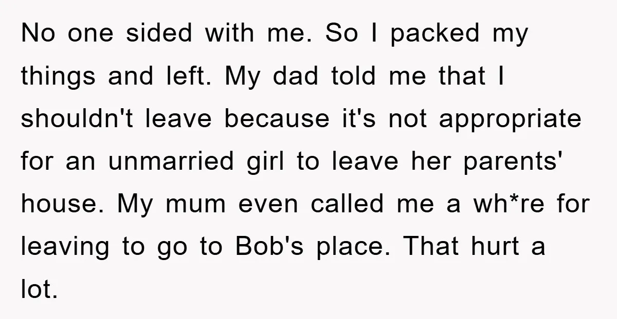 No one sided with me. So I packed my things and left. My dad told me that I shouldn't leave because it's not appropriate for an unmarried girl to leave...