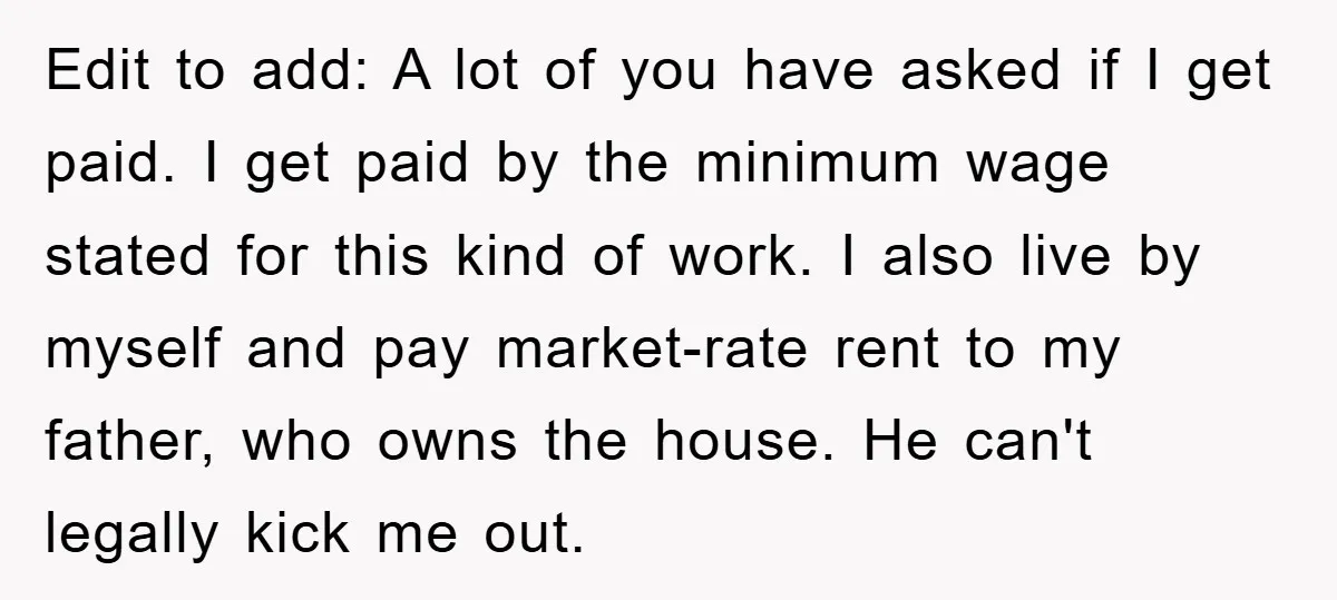 Edit to add: A lot of you have asked if I get paid. I get paid by the minimum wage stated for this kind of work. I also live by...