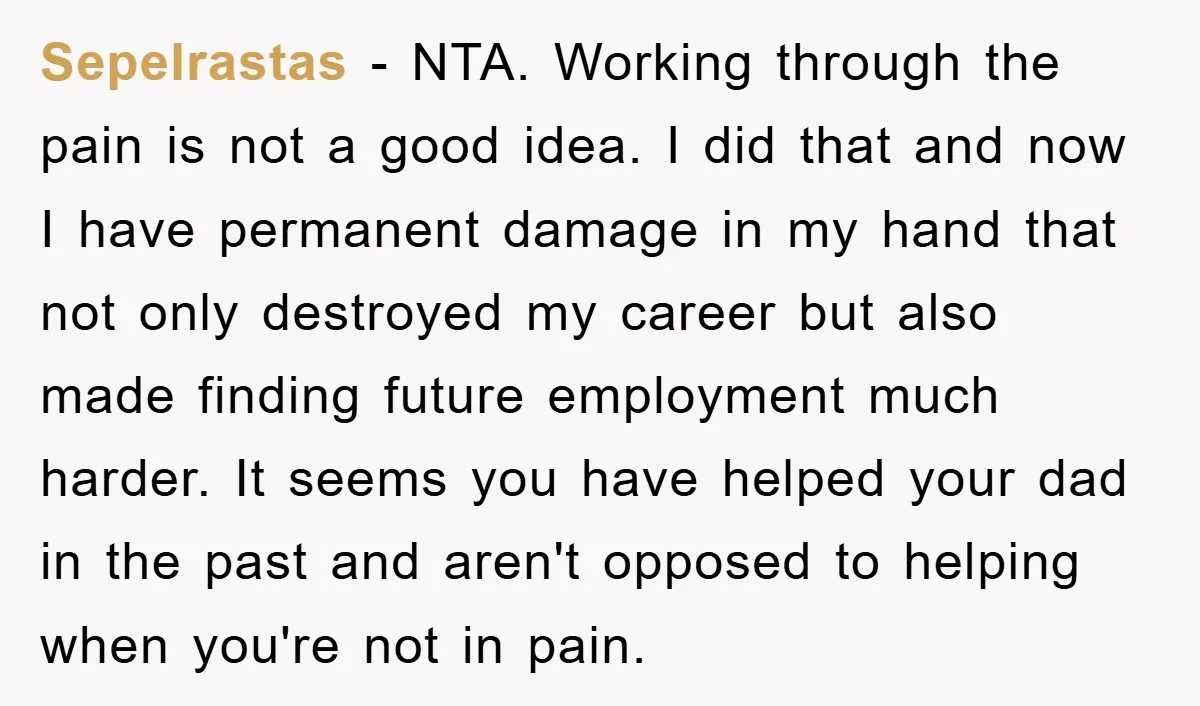 Sepelrastas − NTA. Working through the pain is not a good idea. I did that and now I have permanent damage in my hand that not only destroyed my career...
