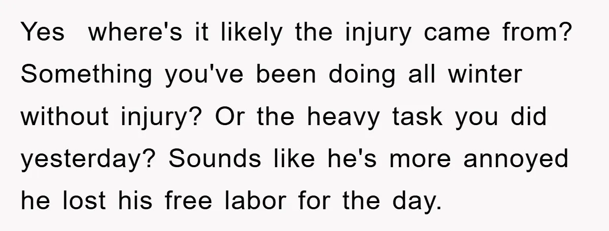 Yes where's it likely the injury came from? Something you've been doing all winter without injury? Or the heavy task you did yesterday? Sounds like he's more annoyed he lost...