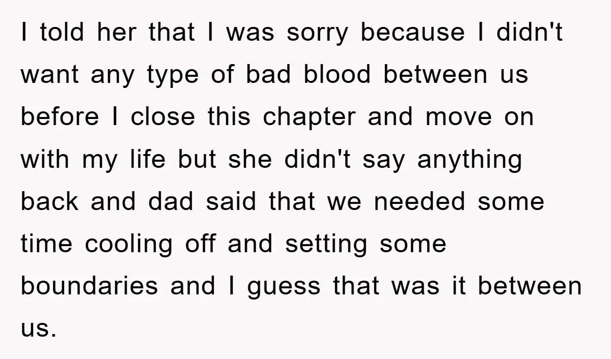 I told her that I was sorry because I didn't want any type of bad blood between us before I close this chapter and move on with my life but...
