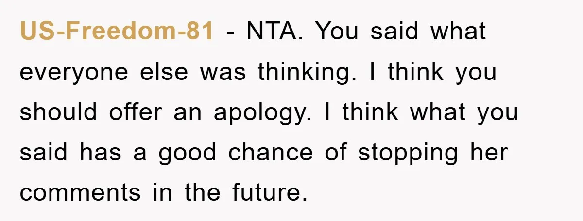 US-Freedom-81 − NTA. You said what everyone else was thinking. I think you should offer an apology. I think what you said has a good chance of stopping her comments...